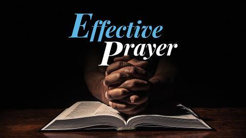SUNDAY SCHOOL LESSON 4 -  EFFECTIVE PRAYER